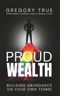 Proud Wealth - Gregory True
