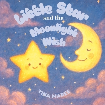 Little Star and the Moonlight Wish - Tina Maree