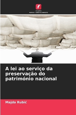 A lei ao servi&ccedil;o da preserva&ccedil;&atilde;o do patrim&oacute;nio nacional - Majda Rubic