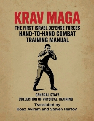 Krav Maga - The First Israel Defense Forces Hand-To-Hand Combat Training Manual