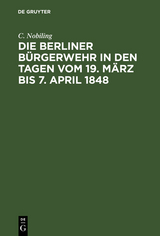 Die Berliner B&uuml;rgerwehr in den Tagen vom 19. M&auml;rz bis 7. April 1848 - C. Nobiling