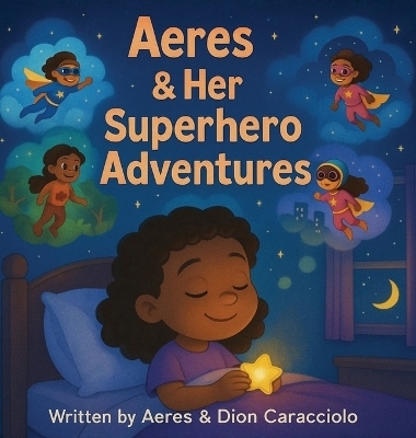 Aeres & her Superhero Adventures - Dion Darren Caracciolo, Aeres Sofia Caracciolo, Jaiden Xavier Caracciolo