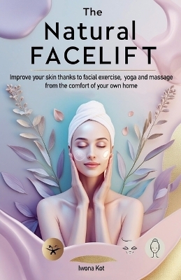 The Natural Facelift. Improve your skin thanks to facial exercise, yoga and massage - from the comfort of your own home
