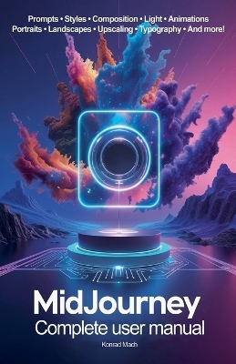 Midjourney. Complete user manual - Konrad Mach