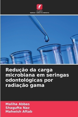 Redu&ccedil;&atilde;o da carga microbiana em seringas odontol&oacute;gicas por radia&ccedil;&atilde;o gama - Maliha Abbas, Shagufta Naz, Mahwish Aftab