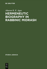 Hermeneutic Biography in Rabbinic Midrash - Aharon R. E. Agus
