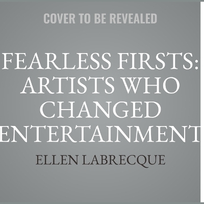 Fearless Firsts: Artists Who Changed Entertainment - James Buckley, Ellen Labrecque