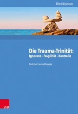 Die Trauma-Trinit&auml;t: Ignoranz - Fragilit&auml;t - Kontrolle -  Ellert Nijenhuis