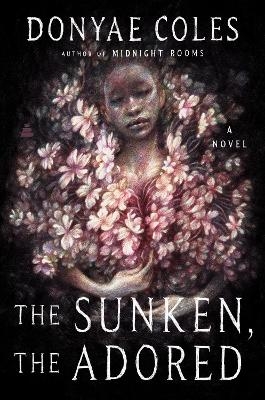 The Sunken, the Adored - Donyae Coles