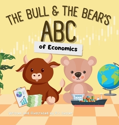 The Bull & The Bear's ABC of Economics - P J Cutter