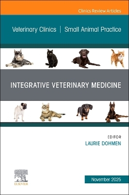 Integrative Veterinary Medicine, An Issue of Veterinary Clinics of North America: Small Animal Practice - 