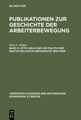 Otto Wels und die Politik der Deutschen Sozialdemokratie 1894&ndash;1939 - Hans J. Adolph