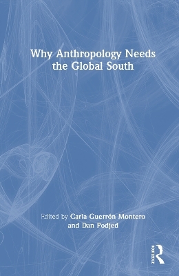 Why Anthropology Needs the Global South