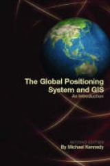 The Global Positioning System and GIS, Second Edition - Kennedy, Michael