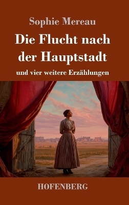 Die Flucht nach der Hauptstadt - Sophie Mereau