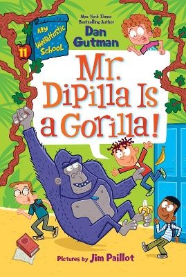 My Weirdtastic School #11: Mr. DiPilla Is a Gorilla! - Dan Gutman