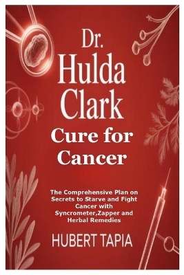 Dr. Hulda Clark Cure for Cancer - Hubert Tapia
