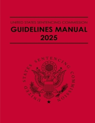 United States Sentencing Commission Guidelines Manual 2025 - United States Sentencing Commission