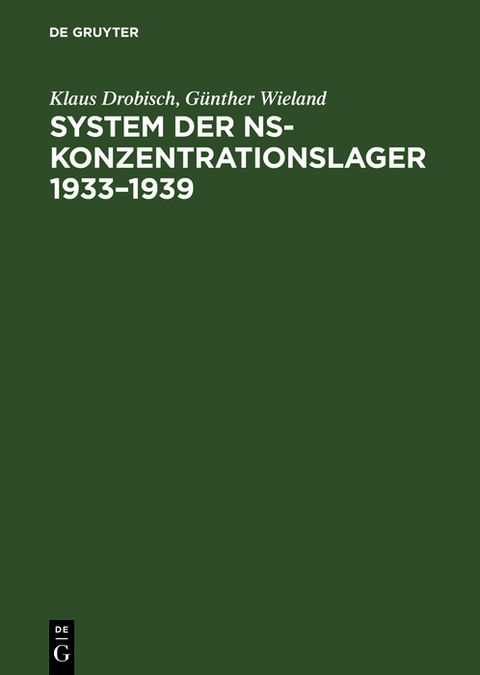 System der NS-Konzentrationslager 1933&ndash;1939 - Klaus Drobisch, G&uuml;nther Wieland