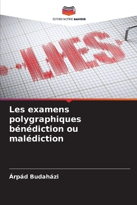 Les examens polygraphiques b&eacute;n&eacute;diction ou mal&eacute;diction - &Aacute;rp&aacute;d Budah&aacute;zi