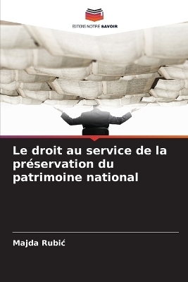 Le droit au service de la pr&eacute;servation du patrimoine national - Majda Rubic