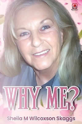 Why Me? - Sheila Wilcoxson Skaggs