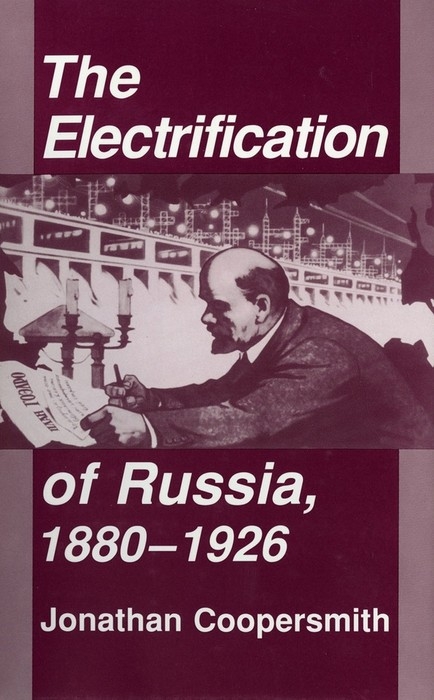 Electrification of Russia, 1880-1926 -  Jonathan Coopersmith