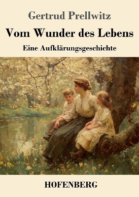 Vom Wunder des Lebens - Gertrud Prellwitz
