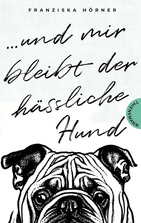Und mir bleibt der h&auml;ssliche Hund - Franziska H&ouml;rner
