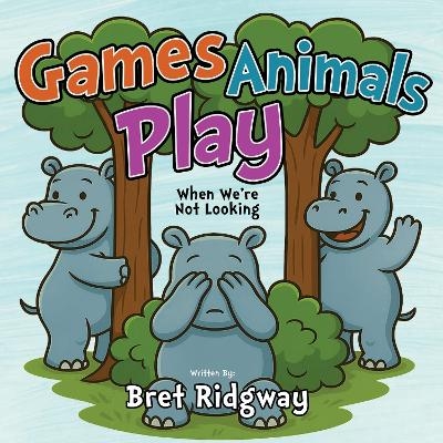 Game Animals Play - Bret Ridgway