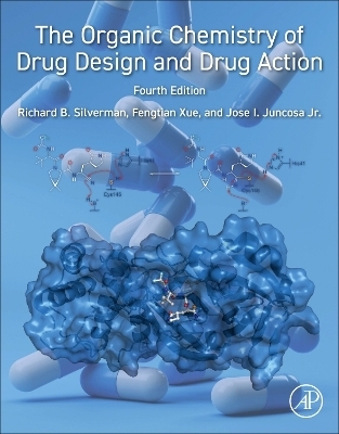 The Organic Chemistry of Drug Design and Drug Action - Richard B. Silverman, Jose I Juncosa, Fengtian Xue
