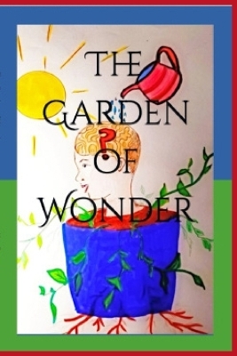 The Garden of Wonder - Lisa R Brown