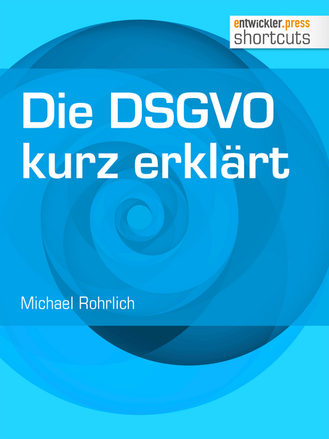 Die DSGVO kurz erkl&auml;rt - Michael Rohrlich