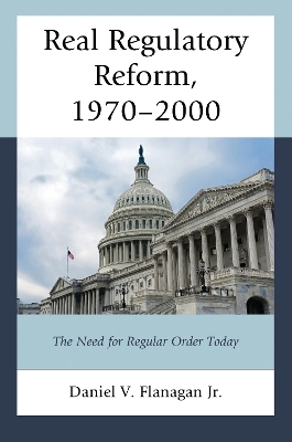 Real Regulatory Reform, 1970&ndash;2000 - Daniel V. Flanagan Jr.