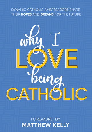 Why I Love Being Catholic