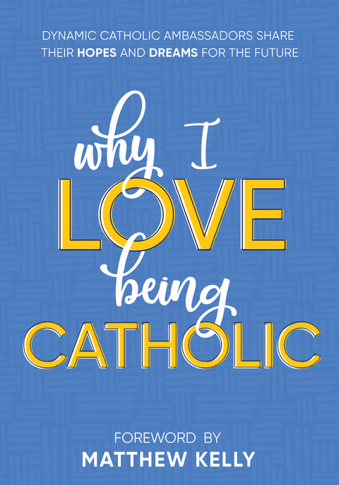 Why I Love Being Catholic -  Dynamic Catholic