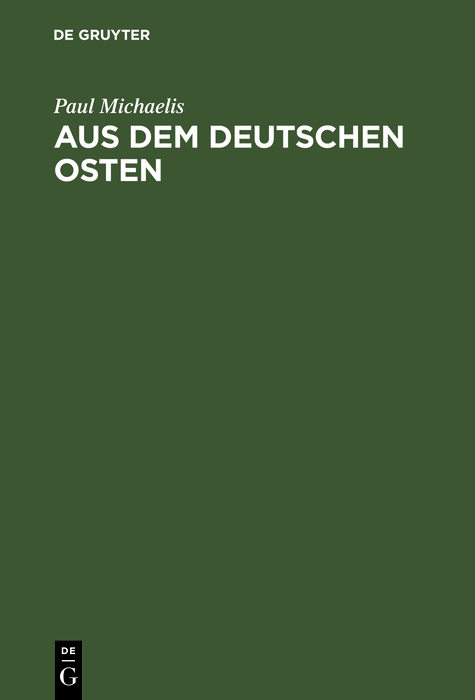 Aus dem Deutschen Osten - Paul Michaelis