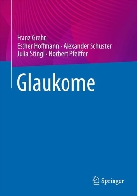 Glaukome - Franz Grehn, Esther Hoffmann, Alexander Schuster, Julia Stingl, Norbert Pfeiffer
