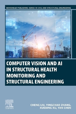 Computer Vision and AI in Structural Health Monitoring and Structural Engineering - Cheng Liu, Yingchao Zhang, Xuebing Xu, Yan Chen