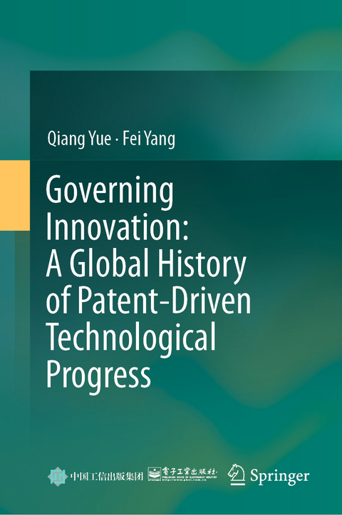 Governing Innovation: A Global History of Patent-Driven Technological Progress - Qiang Yue, Fei Yang