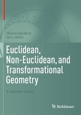 Euclidean, Non-Euclidean, and Transformational Geometry - Shlomo Libeskind, Isa S. Jubran