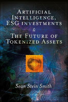 Artificial Intelligence, ESG investments and The Future of Tokenized Assets - Sean Stein Smith