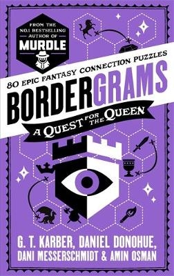 Bordergrams: A Quest for the Queen: FROM THE NO. 1 BESTSELLING AUTHOR OF MURDLE - G. T. Karber, Daniel Donohue, Dani Messerschmidt, Amin Osman