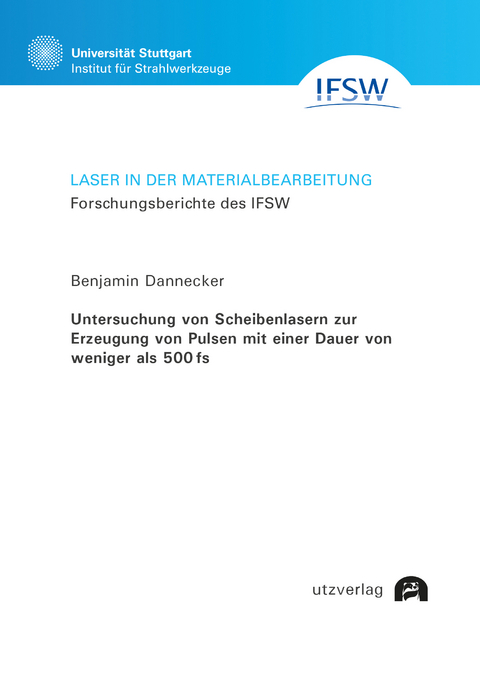 Untersuchung von Scheibenlasern zur Erzeugung von Pulsen mit einer Dauer von weniger als 500 fs - Benjamin Dannecker