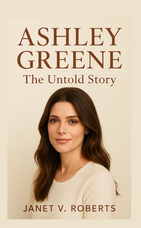 Ashley Greene - JANET V. ROBERTS