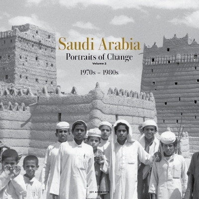 Saudi Arabia: Portraits of Change Volume 2: 1970s-1980s - Joy Ashworth