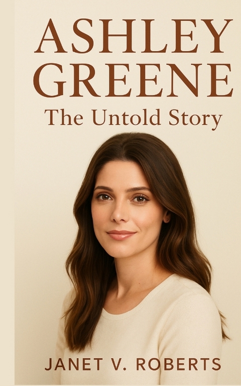 Ashley Greene - JANET V. ROBERTS