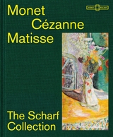 Monet &ndash; C&eacute;zanne &ndash; Matisse │ The Scharf Collection - Susan Bischoff, Kathrin DuBois, Kirsten Heusgen, Josephine Klinger, Peter Kropmanns, Ana Nasyrova, Stefanie Meisgeier, Christiane Scharf, Dieter Scholz, Daniel Zamani