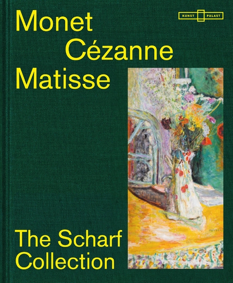 Monet &ndash; C&eacute;zanne &ndash; Matisse │ The Scharf Collection - Susan Bischoff, Kathrin DuBois, Kirsten Heusgen, Josephine Klinger, Peter Kropmanns, Ana Nasyrova, Stefanie Meisgeier, Christiane Scharf, Dieter Scholz, Daniel Zamani