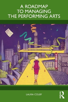 A Roadmap to Managing the Performing Arts - Laura Colby